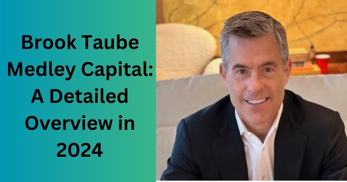 Brook Taube Medley Capital: A Detailed Overview in 2024